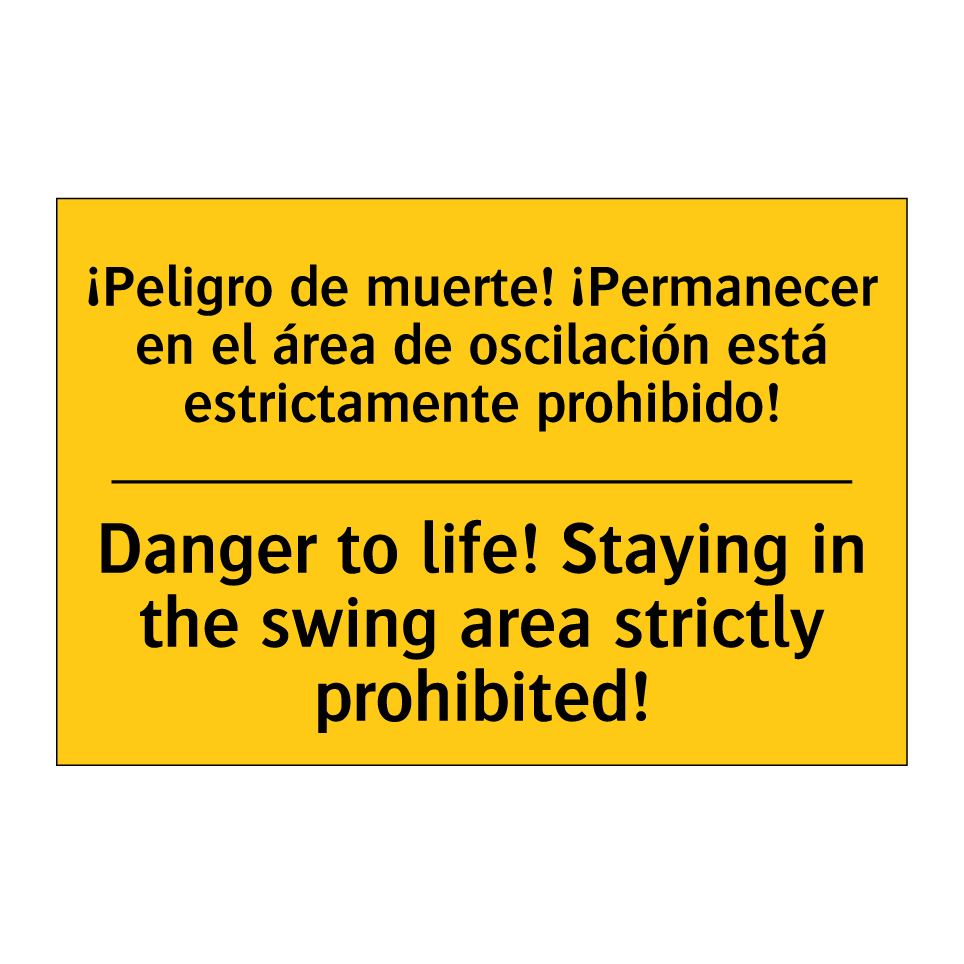 ¡Peligro de muerte! ¡Permanecer en el área de oscilación está estrictamente prohibido! - Danger to life! Staying in the swing area strictly prohibited!