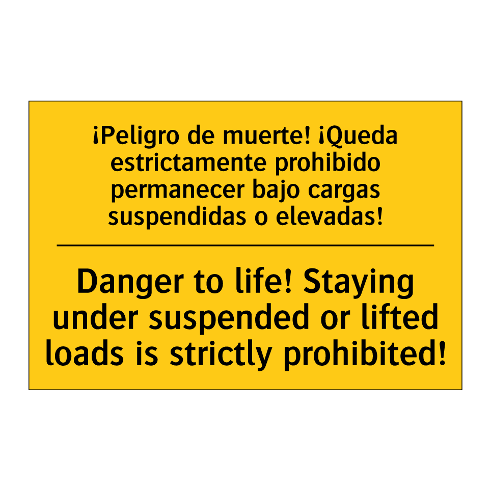 ¡Peligro de muerte! ¡Queda estrictamente prohibido permanecer bajo cargas suspendidas o elevadas! - Danger to life! Staying under suspended or lifted loads is strictly prohibited!