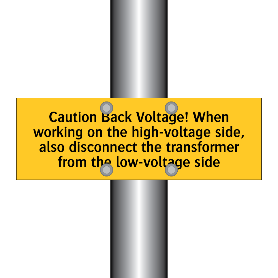 Caution Back Voltage! When working on the high-voltage side, also disconnect the transformer from the low-voltage side