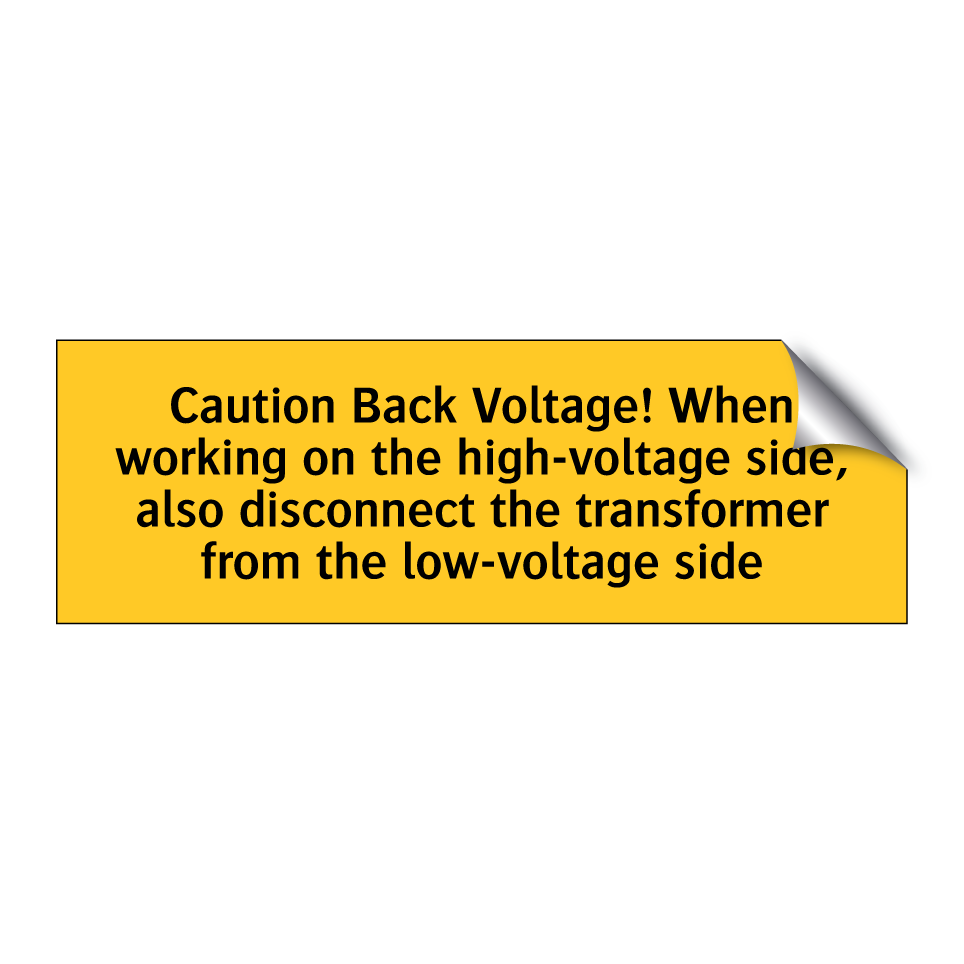 Caution Back Voltage! When working on the high-voltage side, also disconnect the transformer from the low-voltage side