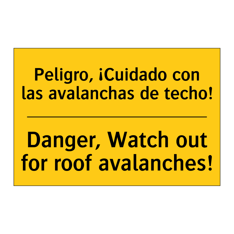 Peligro, ¡Cuidado con las avalanchas de techo! - Danger, Watch out for roof avalanches!
