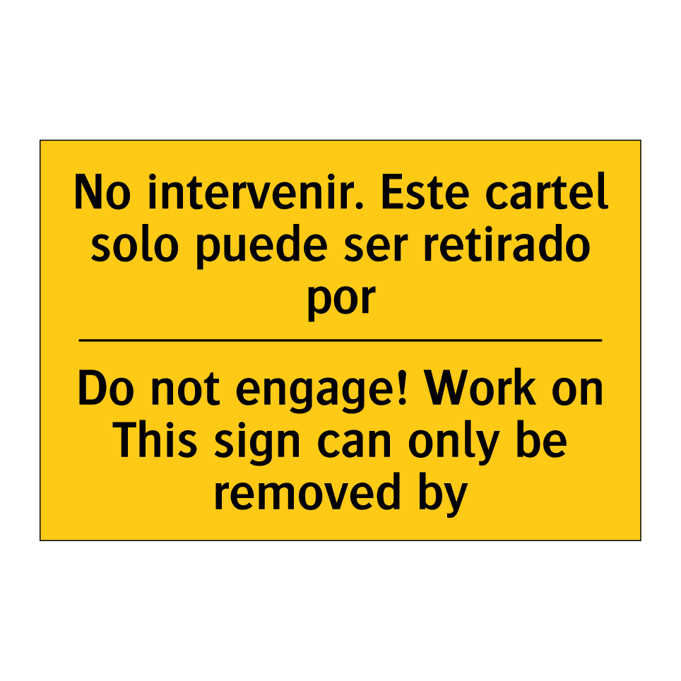 No intervenir. Este cartel solo puede ser retirado por - Do not engage! Work on This sign can only be removed by