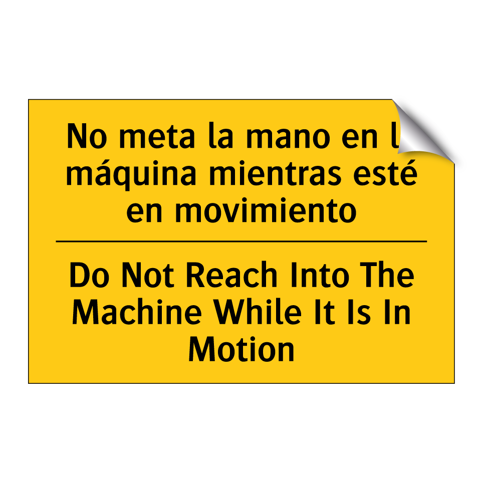 No meta la mano en la máquina mientras esté en movimiento - Do Not Reach Into The Machine While It Is In Motion