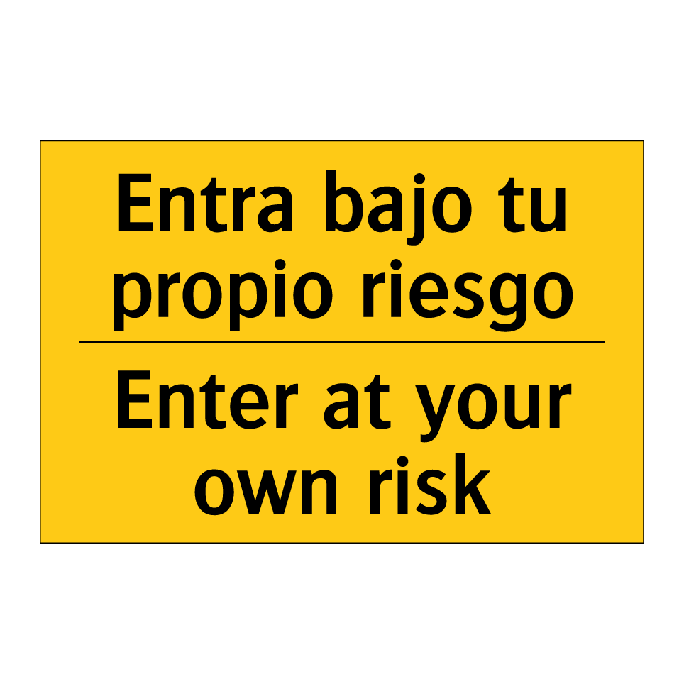 Entra bajo tu propio riesgo - Enter at your own risk
