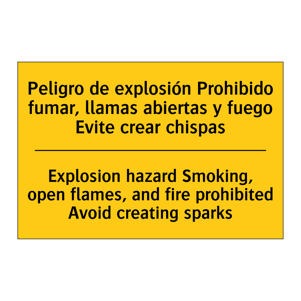 Peligro de explosión Prohibido fumar, llamas abiertas y fuego Evite crear chispas - Explosion hazard Smoking, open flames, and fire prohibited Avoid creating sparks