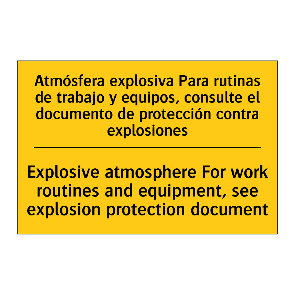 Atmósfera explosiva Para rutinas de trabajo y equipos, consulte el documento de protección contra explosiones - Explosive atmosphere For work routines and equipment, see explosion protection document