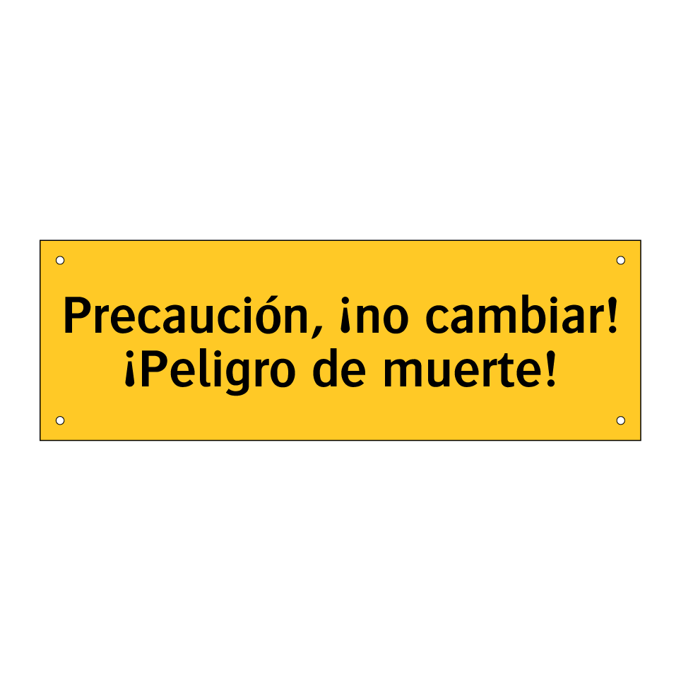 Precaución, ¡no cambiar! ¡Peligro de muerte!