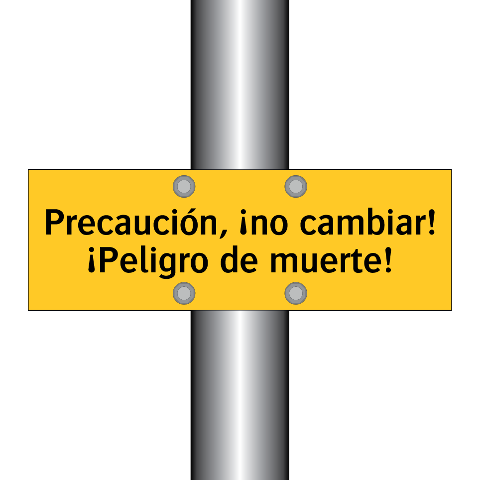 Precaución, ¡no cambiar! ¡Peligro de muerte!