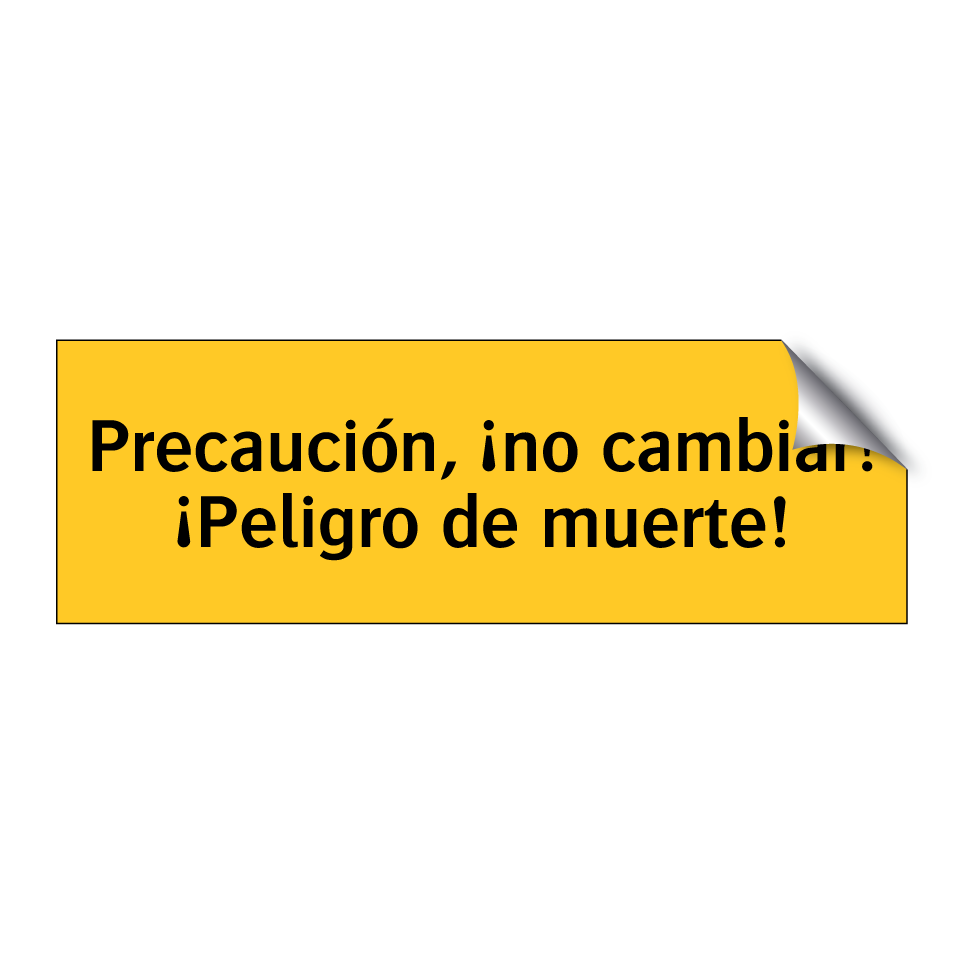 Precaución, ¡no cambiar! ¡Peligro de muerte!