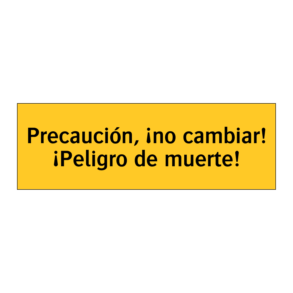 Precaución, ¡no cambiar! ¡Peligro de muerte!