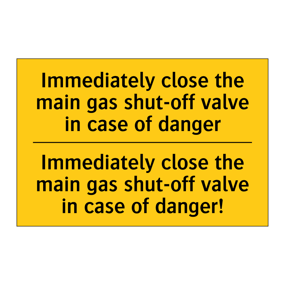 Immediately close the main gas shut-off valve in case of danger - Immediately close the main gas shut-off valve in case of danger!