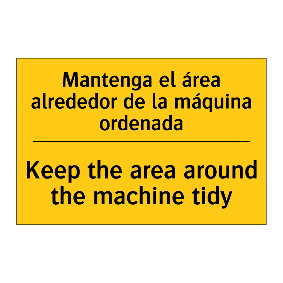 Mantenga el área alrededor de la máquina ordenada - Keep the area around the machine tidy