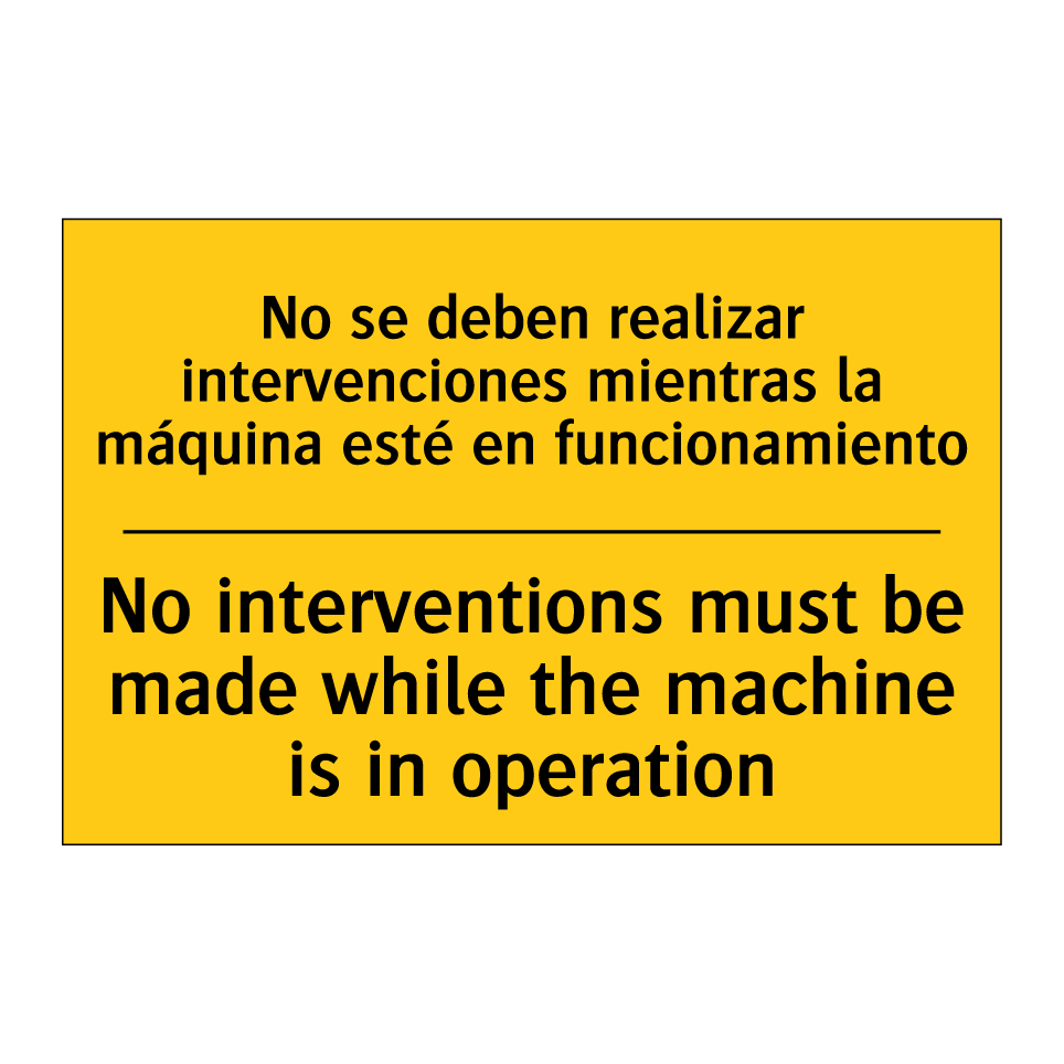 No interventions must be made while the machine is in operation - No interventions must be made while the machine is in operation
