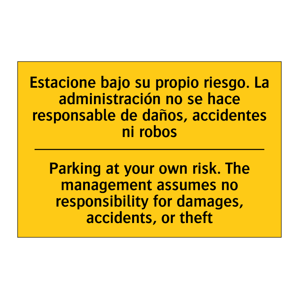 Parking at your own risk. The management assumes no responsibility for damages, accidents, or theft - Parking at your own risk. The management assumes no responsibility for damages, accidents, or theft