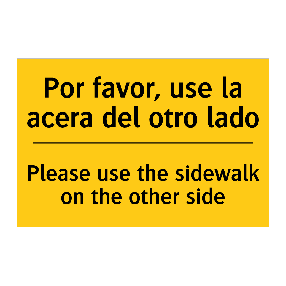 Por favor, use la acera del otro lado - Please use the sidewalk on the other side