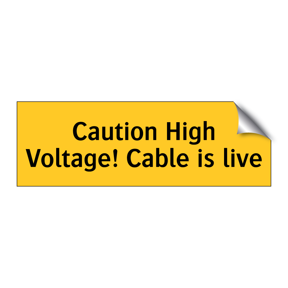 Caution High Voltage! Cable is live