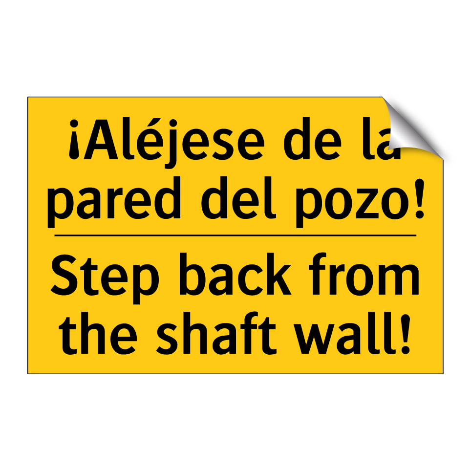 ¡Aléjese de la pared del pozo! - Step back from the shaft wall!