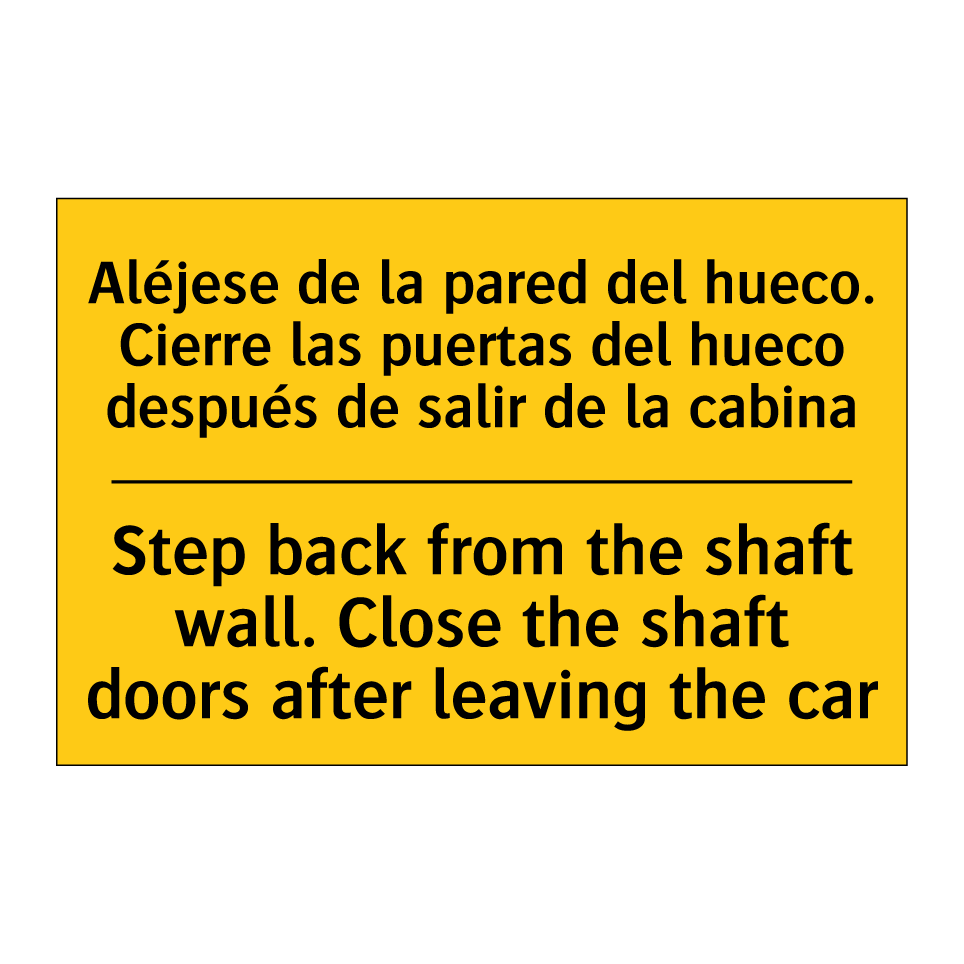 Step back from the shaft wall. Close the shaft doors after leaving the car - Step back from the shaft wall. Close the shaft doors after leaving the car