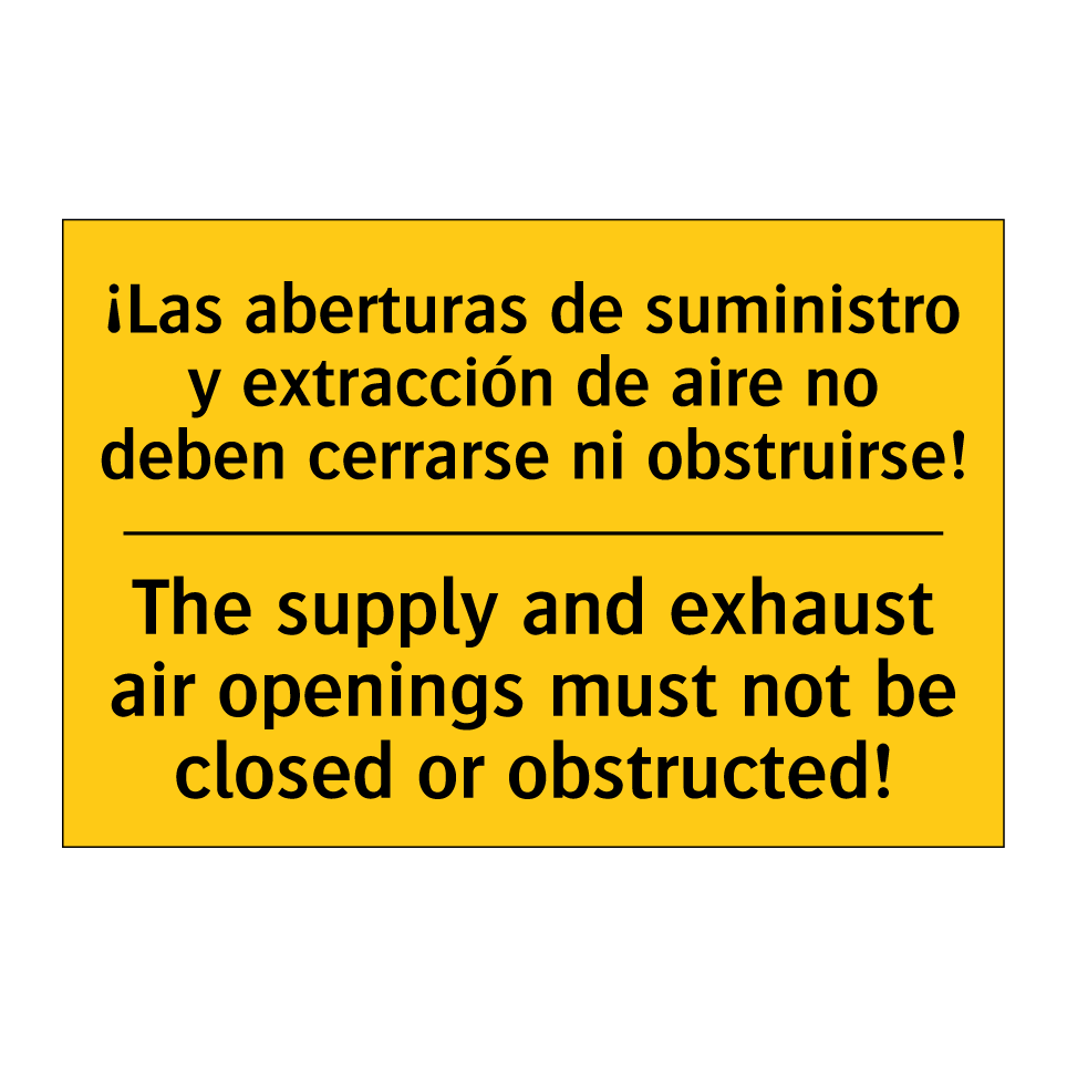 ¡Las aberturas de suministro y extracción de aire no deben cerrarse ni obstruirse! - The supply and exhaust air openings must not be closed or obstructed!