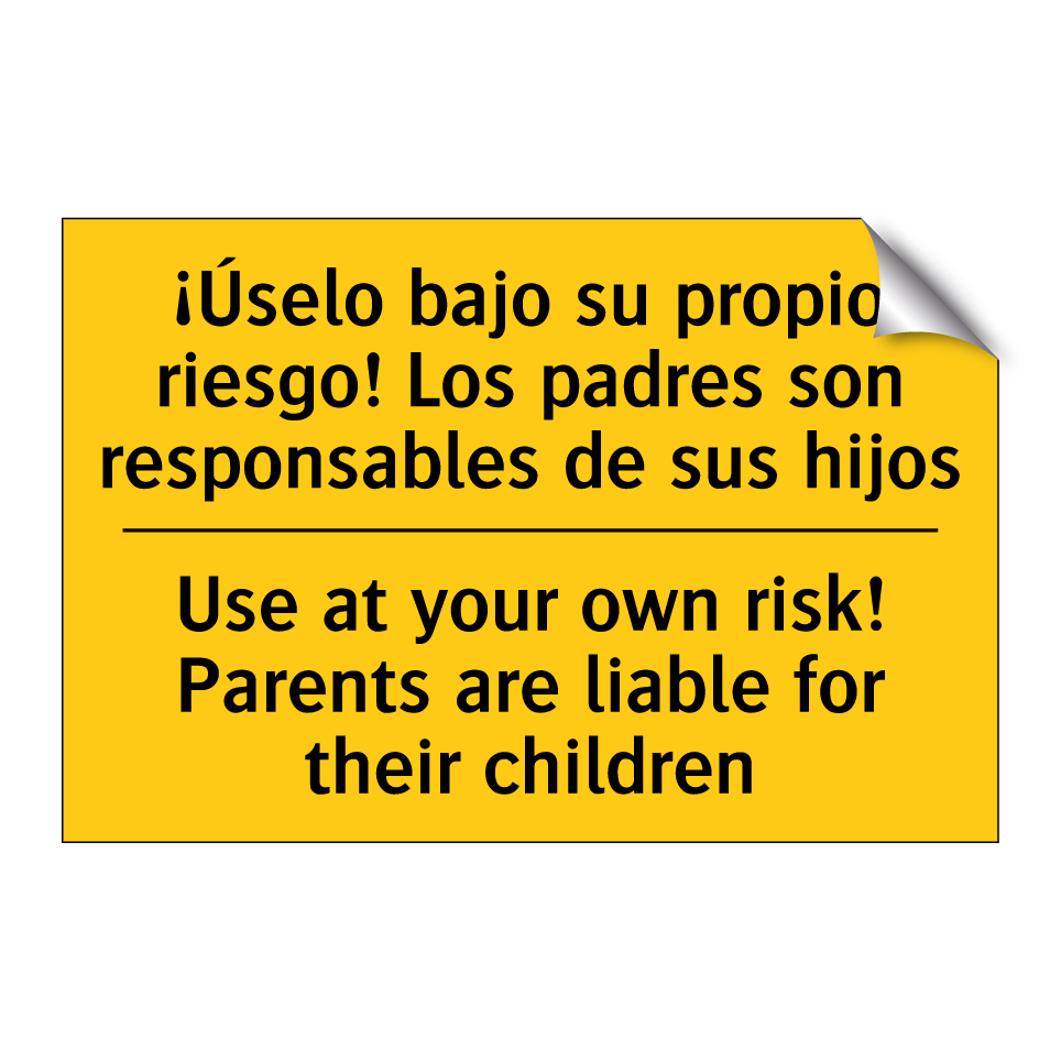 ¡Úselo bajo su propio riesgo! Los padres son responsables de sus hijos - Use at your own risk! Parents are liable for their children