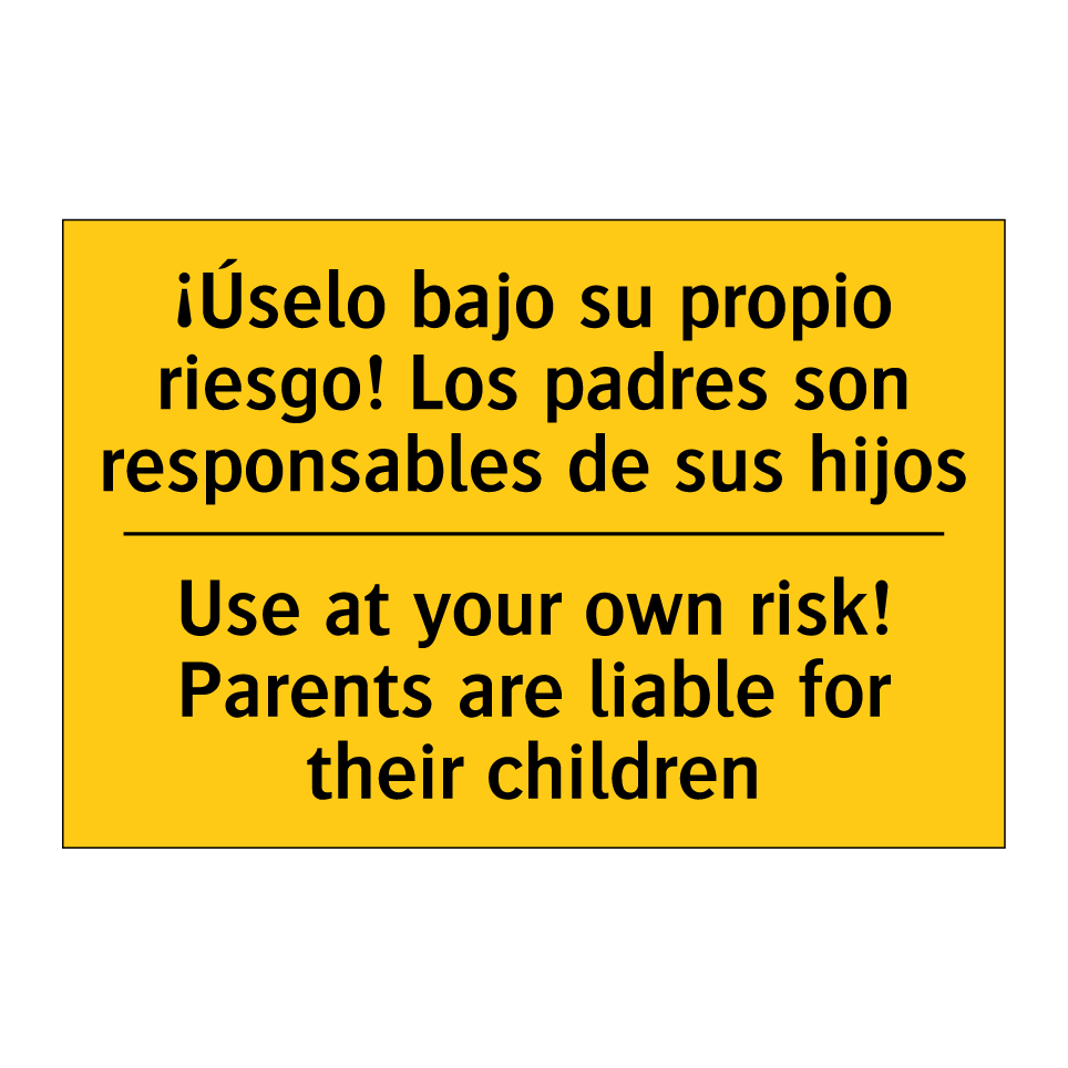 ¡Úselo bajo su propio riesgo! Los padres son responsables de sus hijos - Use at your own risk! Parents are liable for their children