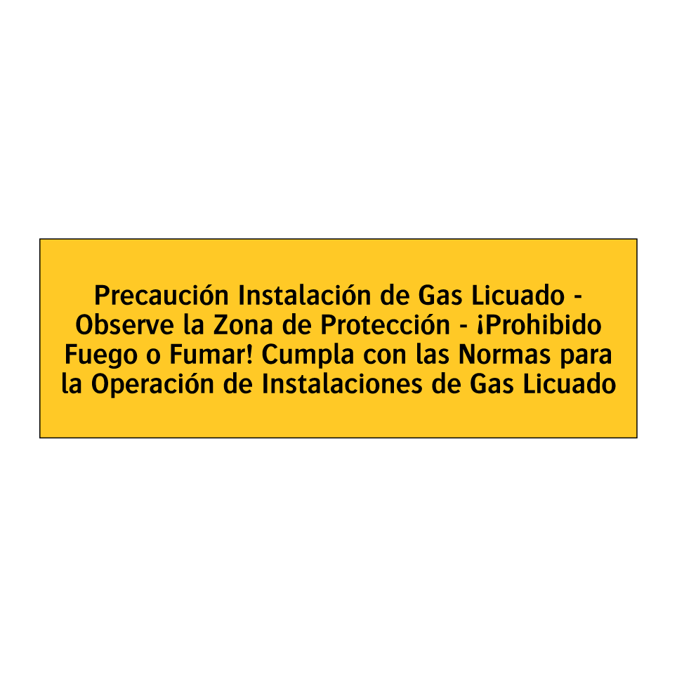 Precaución Instalación de Gas Licuado - Observe la Zona de Protección - ¡Prohibido Fuego o Fumar! Cumpla con las Normas para la Operación de Instalaciones de Gas Licuado