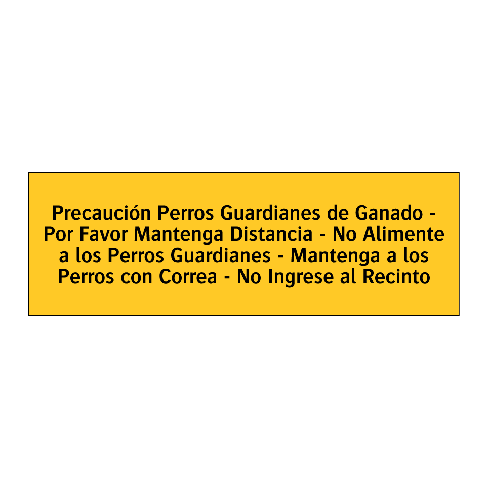 Precaución Perros Guardianes de Ganado - Por Favor Mantenga Distancia - No Alimente a los Perros Guardianes - Mantenga a los Perros con Correa - No Ingrese al Recinto
