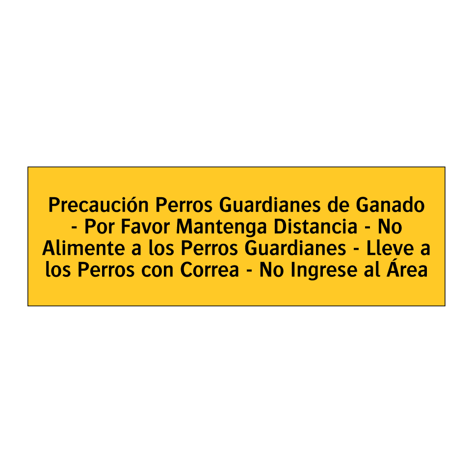 Precaución Perros Guardianes de Ganado - Por Favor Mantenga Distancia - No Alimente a los Perros Guardianes - Lleve a los Perros con Correa - No Ingrese al Área