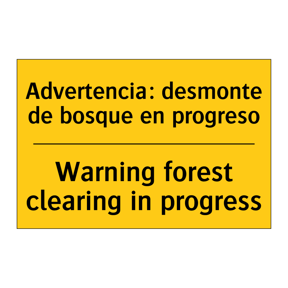 Advertencia: desmonte de bosque en progreso - Warning forest clearing in progress