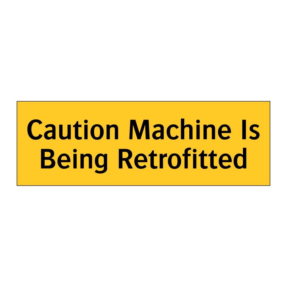 Caution Machine Is Being Retrofitted