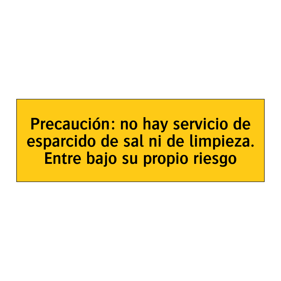 Precaución: no hay servicio de esparcido de sal ni de limpieza. Entre bajo su propio riesgo