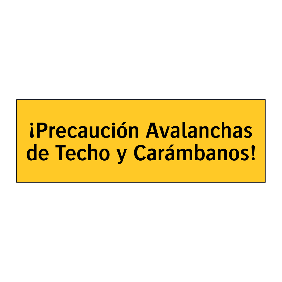 ¡Precaución Avalanchas de Techo y Carámbanos!