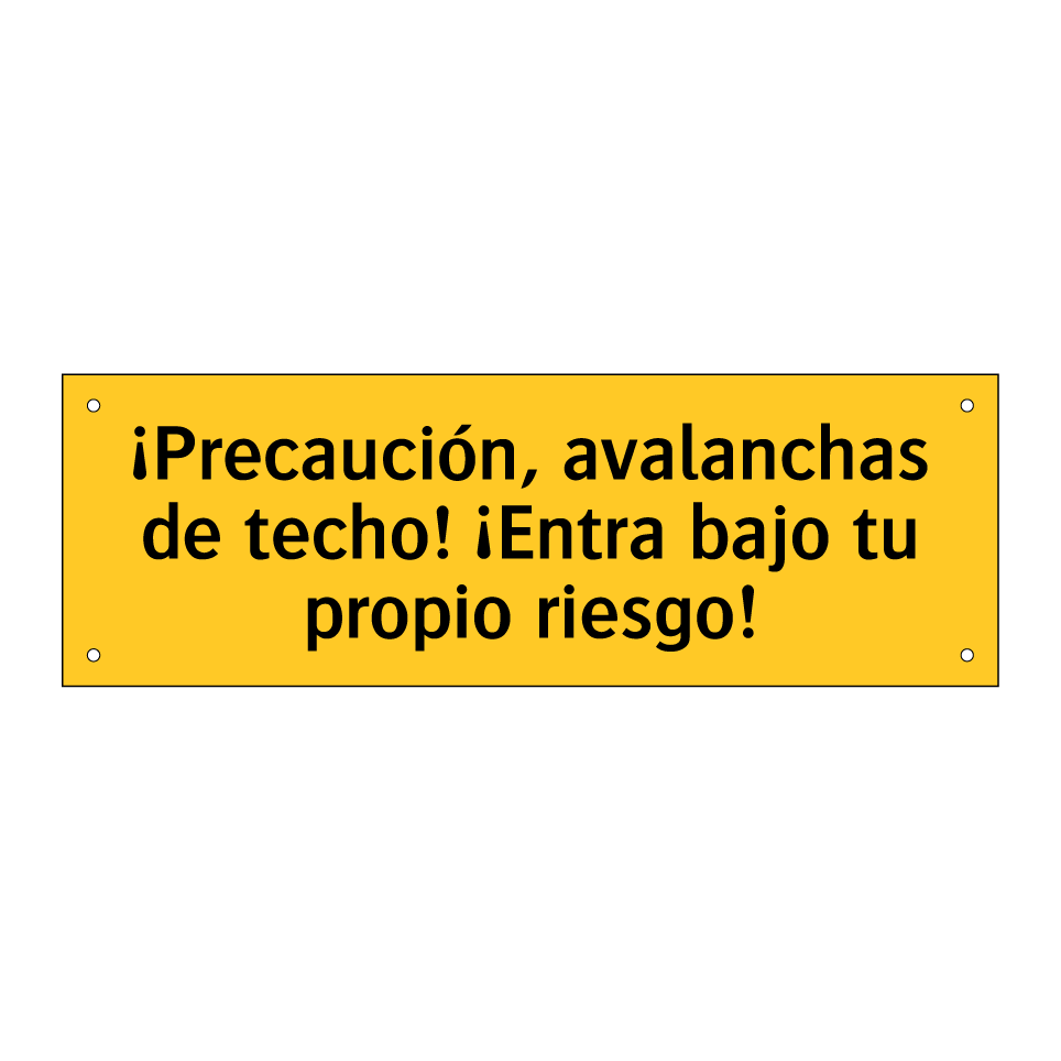 ¡Precaución, avalanchas de techo! ¡Entra bajo tu propio riesgo!