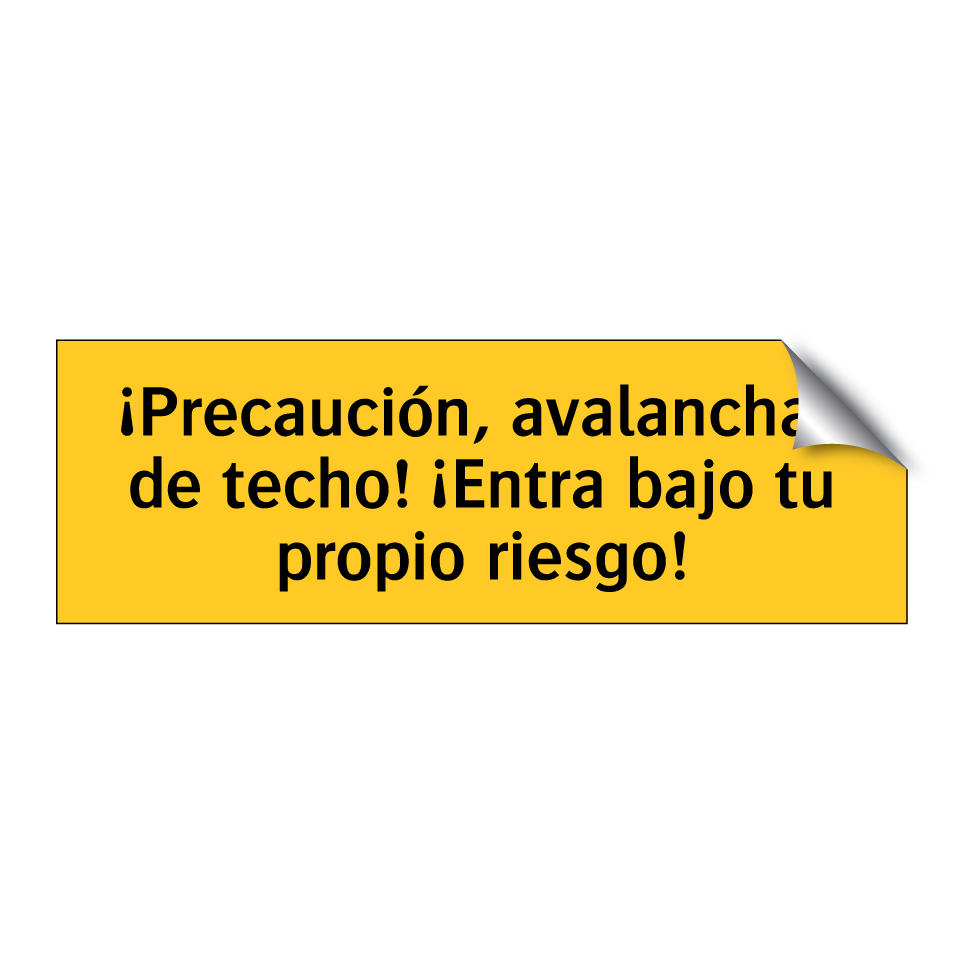 ¡Precaución, avalanchas de techo! ¡Entra bajo tu propio riesgo!