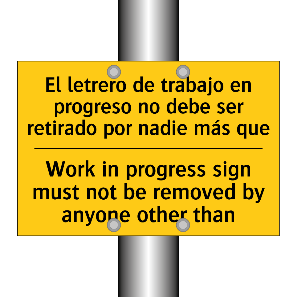 El letrero de trabajo en progreso no debe ser retirado por nadie más que - Work in progress sign must not be removed by anyone other than