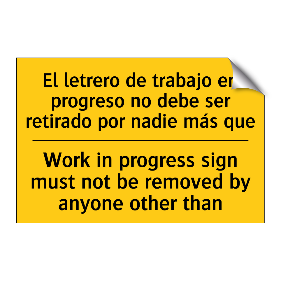 El letrero de trabajo en progreso no debe ser retirado por nadie más que - Work in progress sign must not be removed by anyone other than