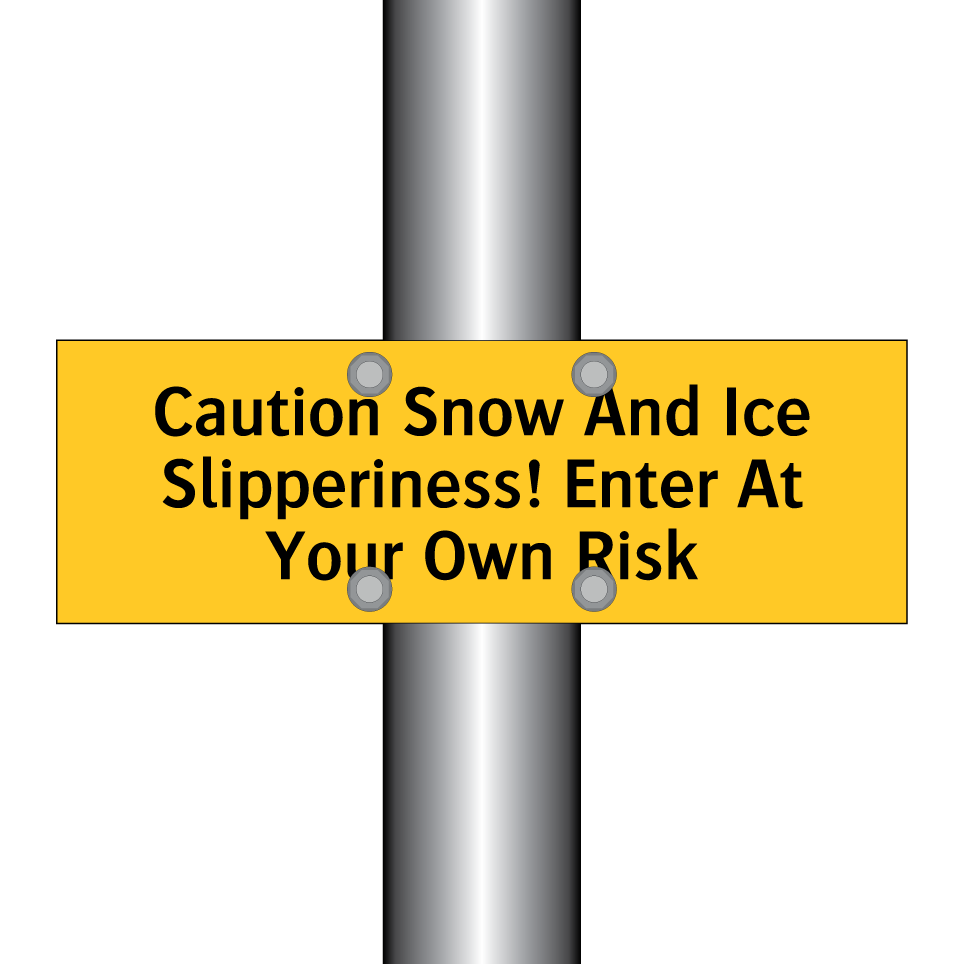 Caution Snow And Ice Slipperiness! Enter At Your Own Risk