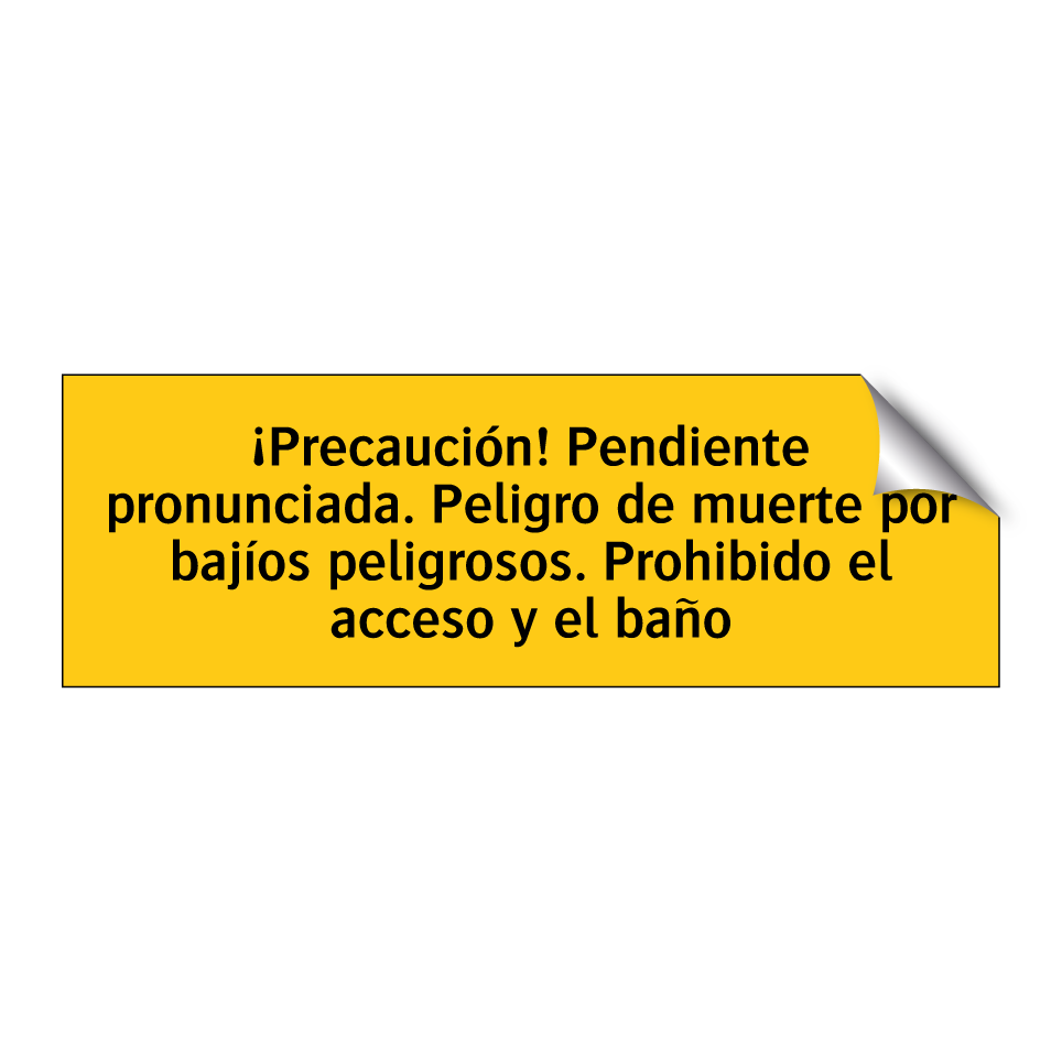 ¡Precaución! Pendiente pronunciada. Peligro de muerte por bajíos peligrosos. Prohibido el acceso y el baño