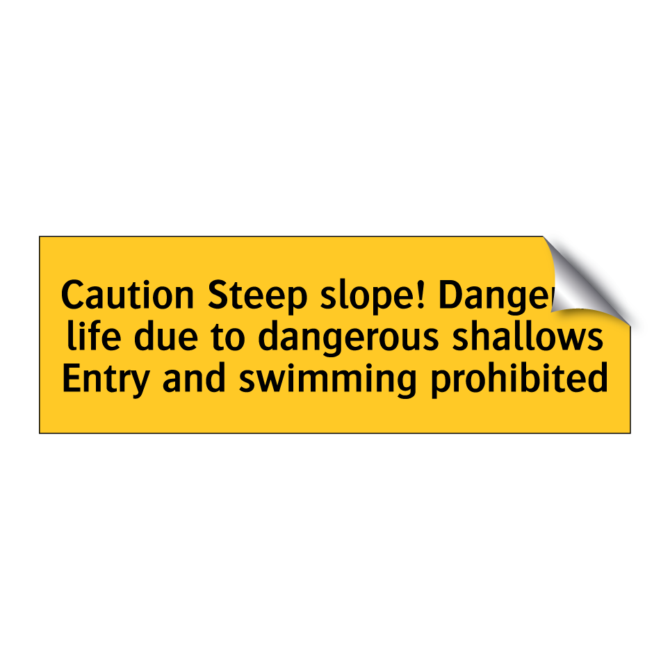 Caution Steep slope! Danger to life due to dangerous shallows Entry and swimming prohibited