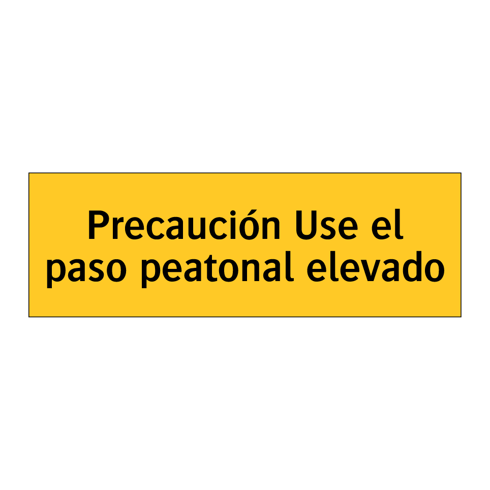 Precaución Use el paso peatonal elevado