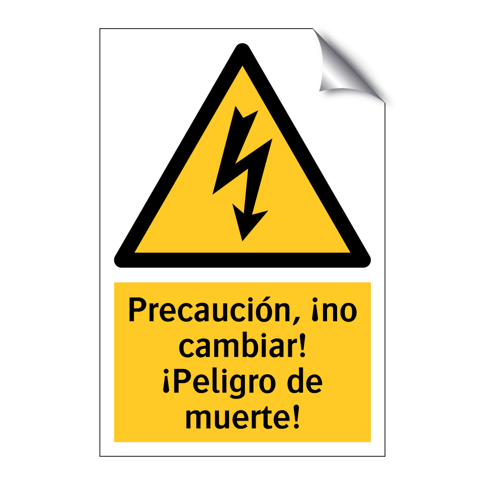 Precaución, ¡no cambiar! ¡Peligro de muerte!