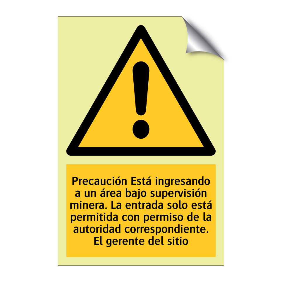 Precaución Está ingresando a un área bajo supervisión minera. La entrada solo está permitida con permiso de la autoridad correspondiente. El gerente del sitio