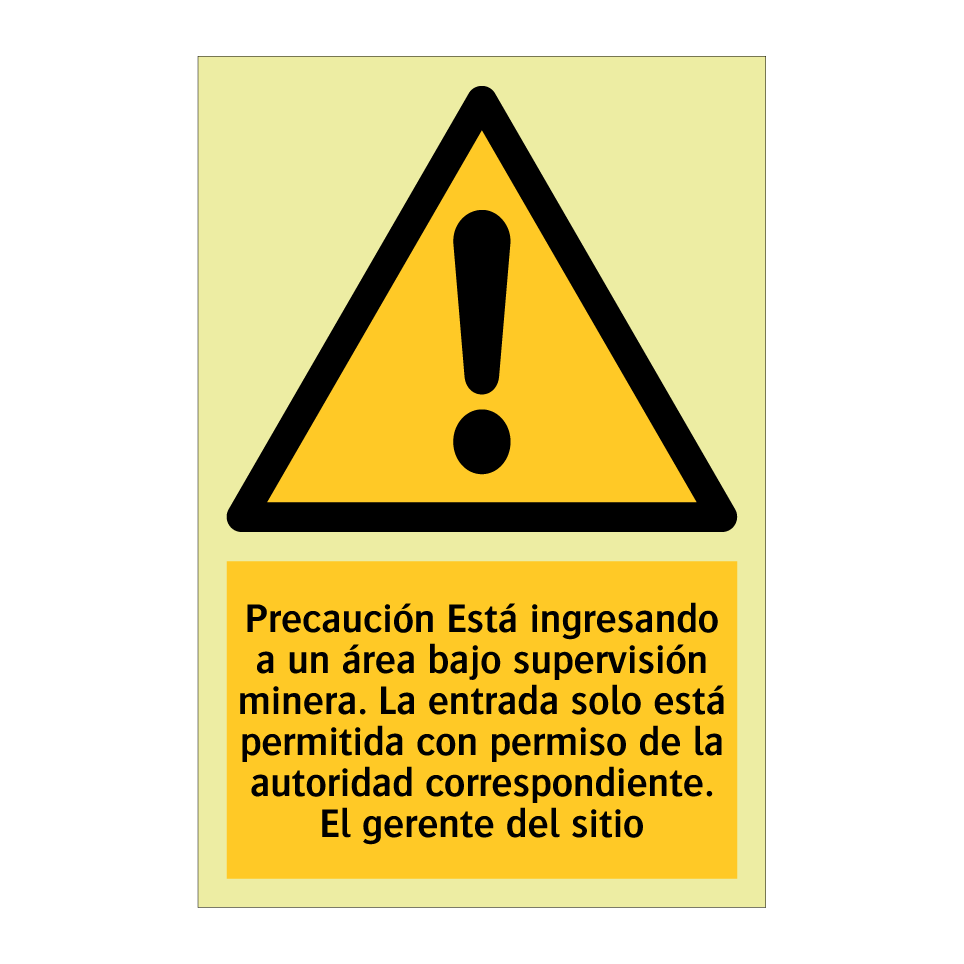 Precaución Está ingresando a un área bajo supervisión minera. La entrada solo está permitida con permiso de la autoridad correspondiente. El gerente del sitio