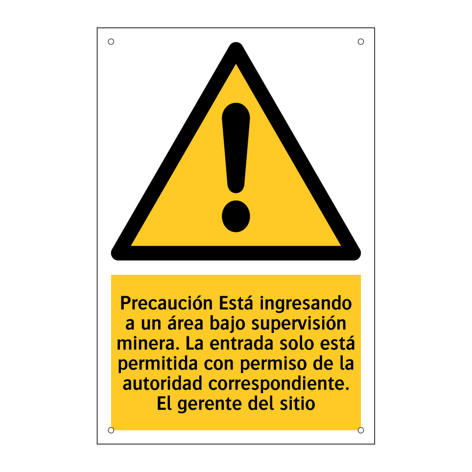 Precaución Está ingresando a un área bajo supervisión minera. La entrada solo está permitida con permiso de la autoridad correspondiente. El gerente del sitio