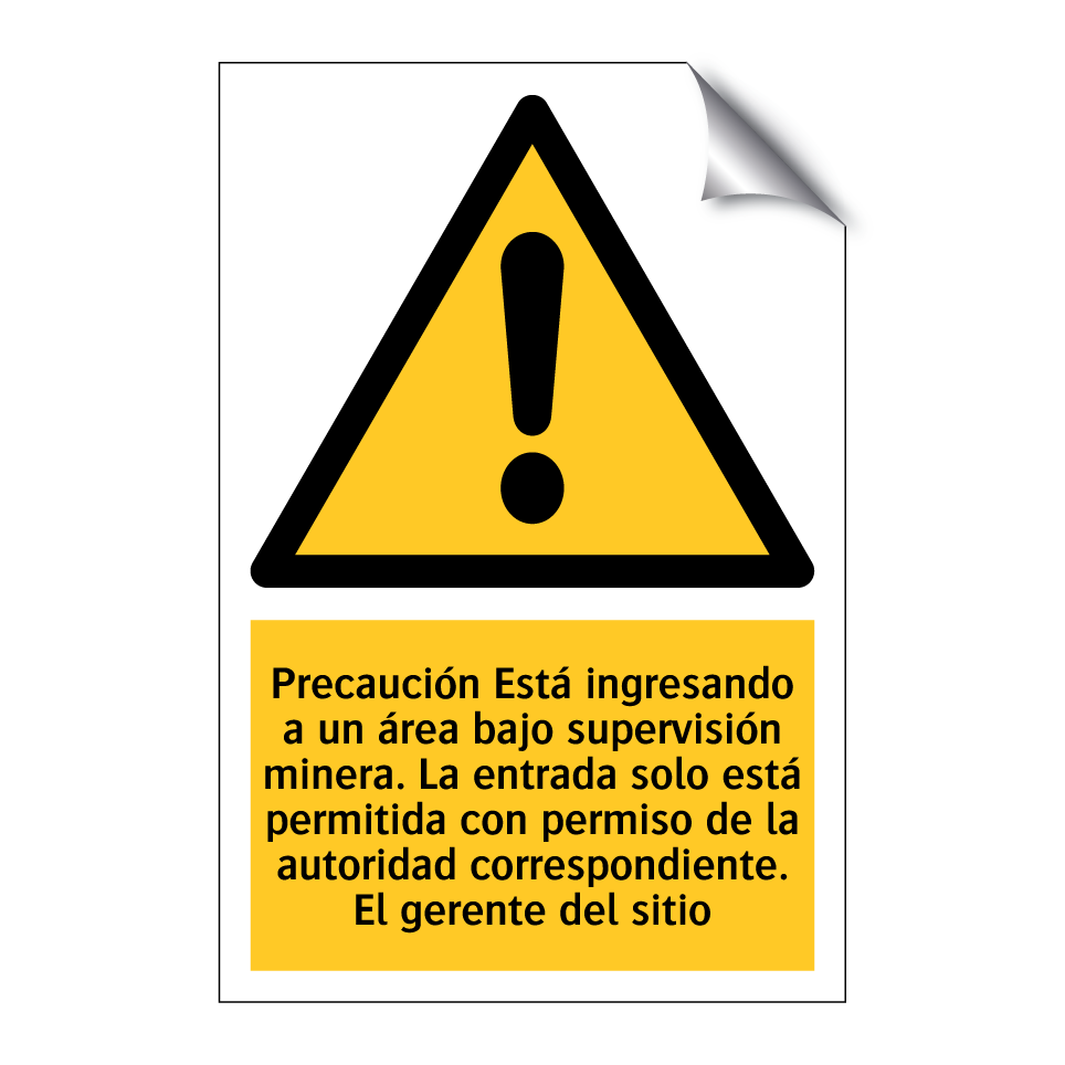 Precaución Está ingresando a un área bajo supervisión minera. La entrada solo está permitida con permiso de la autoridad correspondiente. El gerente del sitio