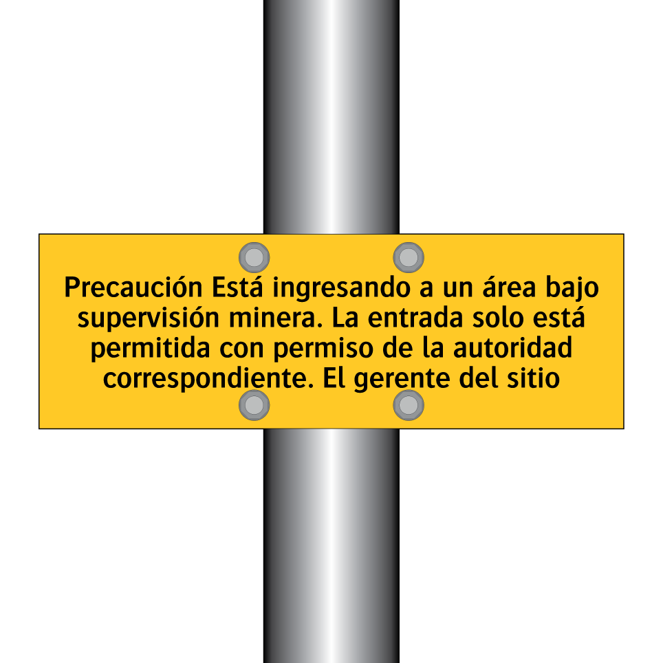 Precaución Está ingresando a un área bajo supervisión minera. La entrada solo está permitida con permiso de la autoridad correspondiente. El gerente del sitio