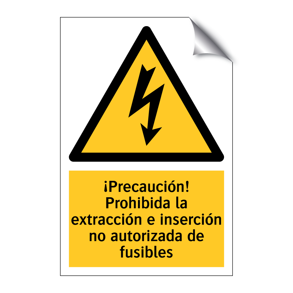 ¡Precaución! Prohibida la extracción e inserción no autorizada de fusibles