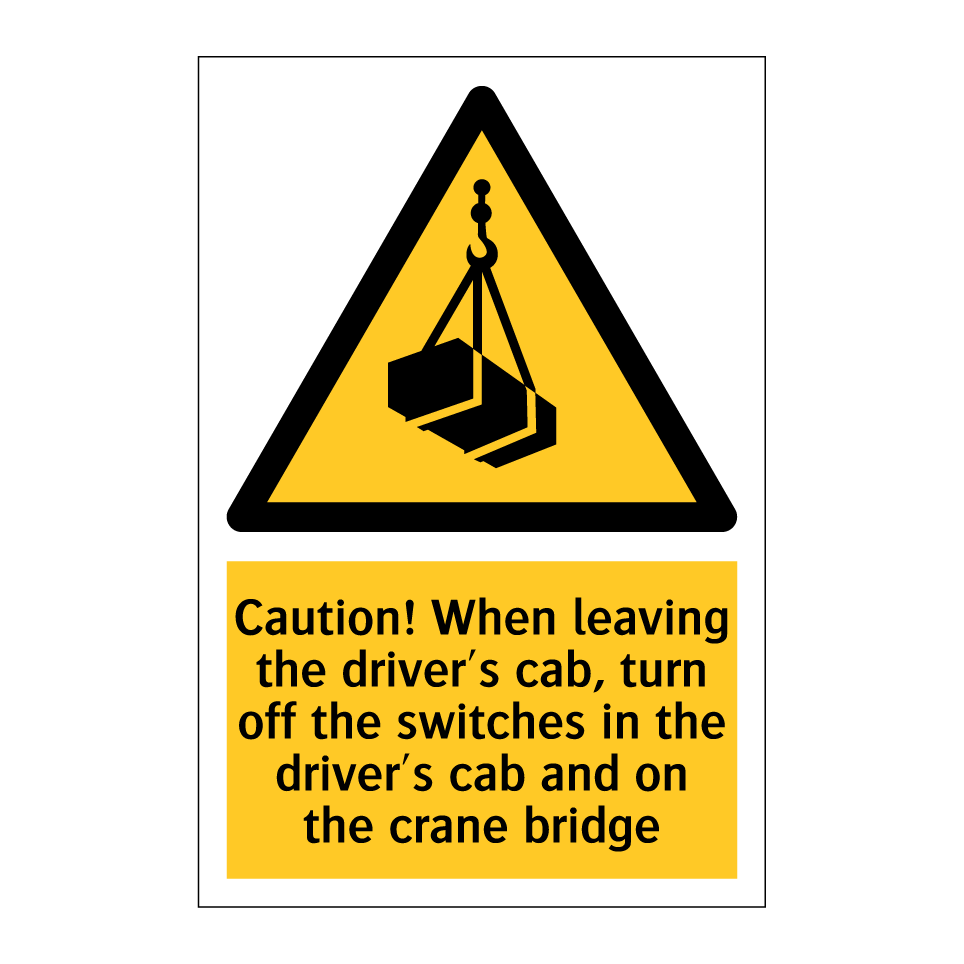 Caution! When leaving the driver's cab, turn off the switches in the driver's cab and on the crane bridge