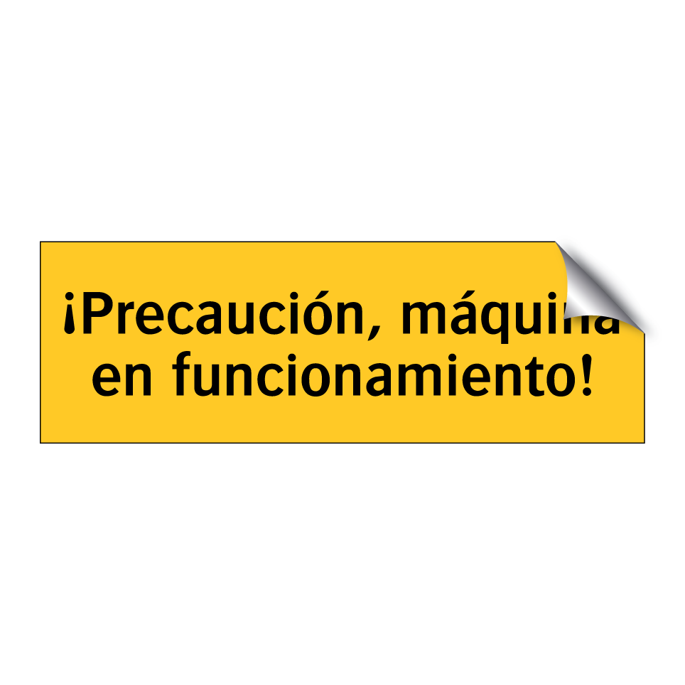 ¡Precaución, máquina en funcionamiento!