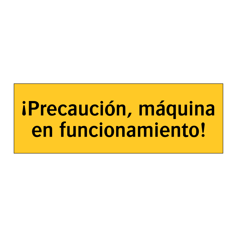 ¡Precaución, máquina en funcionamiento!